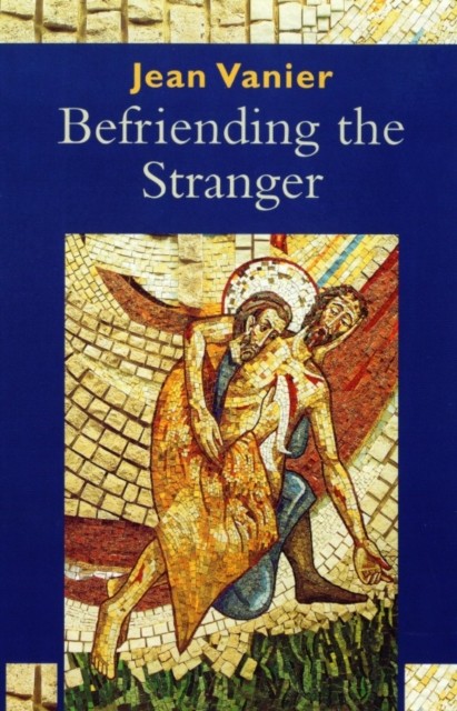 Befriending the Stranger by Jean Vanier (Paperback Book)