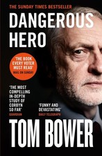 Dangerous Hero: Corbyn'S Ruthless Plot for Power by Tom Bower (English) Paperbac