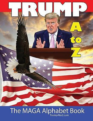 Trump A to Z: A Make America Great Alphabet Book By Silent Majority - New Cop...