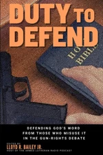 Duty to Defend: Defending God's Word from those who misuse it in the gun-rig...