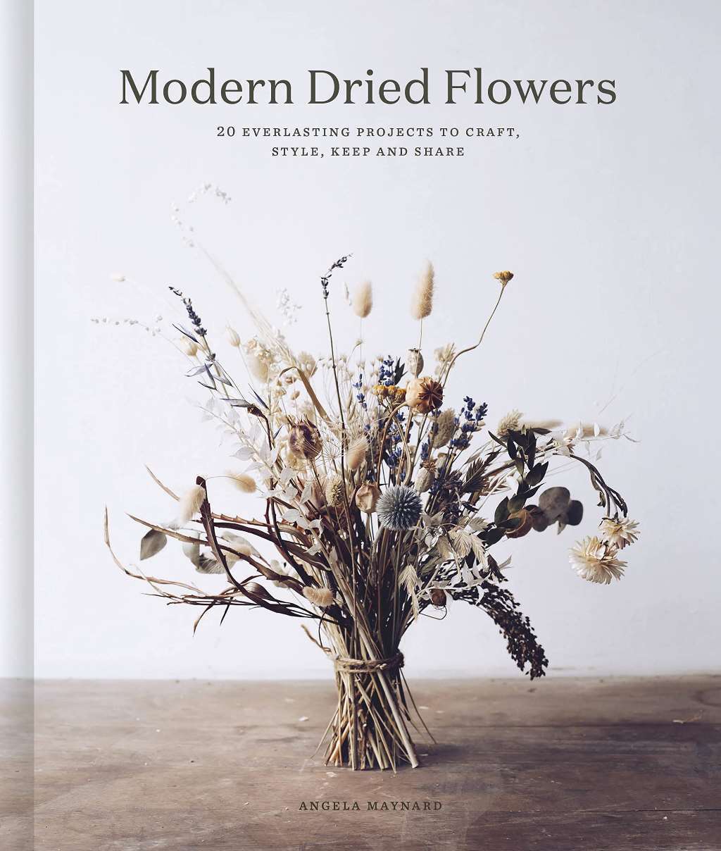 Modern Dried Flowers: 20 everlasting projects to craft, style, keep and share, M-image
