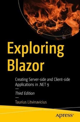 Exploring Blazor: Creating Server-side and Client-side Applications in .NET 9 by