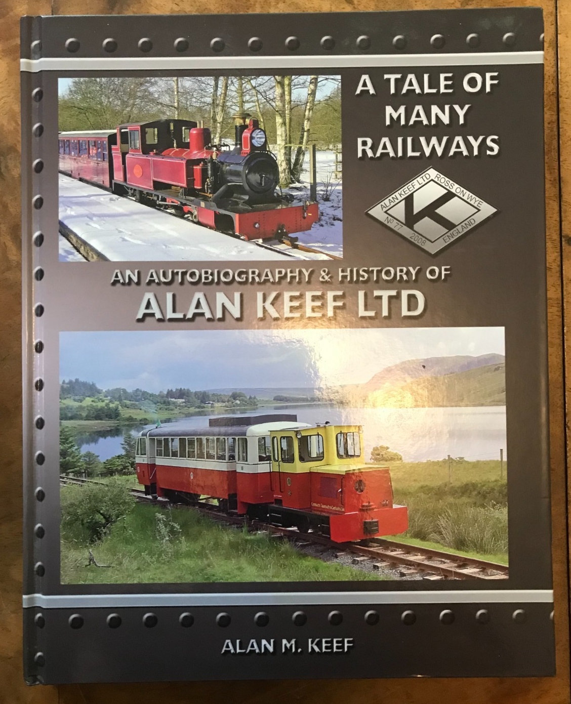 A Tale of Many Railways: An Autobiography and History of Alan Keef Alan M Keef