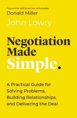 Negotiation Made Simple: A Practical Guide for Solving Problems, Building: New