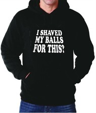 Hoodie I shaved my Balls for this  Graphic Sarcastic Humor Hooded