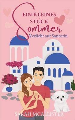 Ein kleines Stck Sommer: Verliebt auf Santorin by Sarah McAllister Paperback Boo