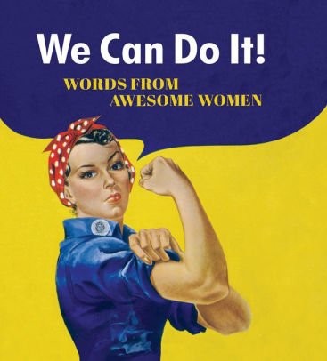 We Can Do It, Words from Awesome Women