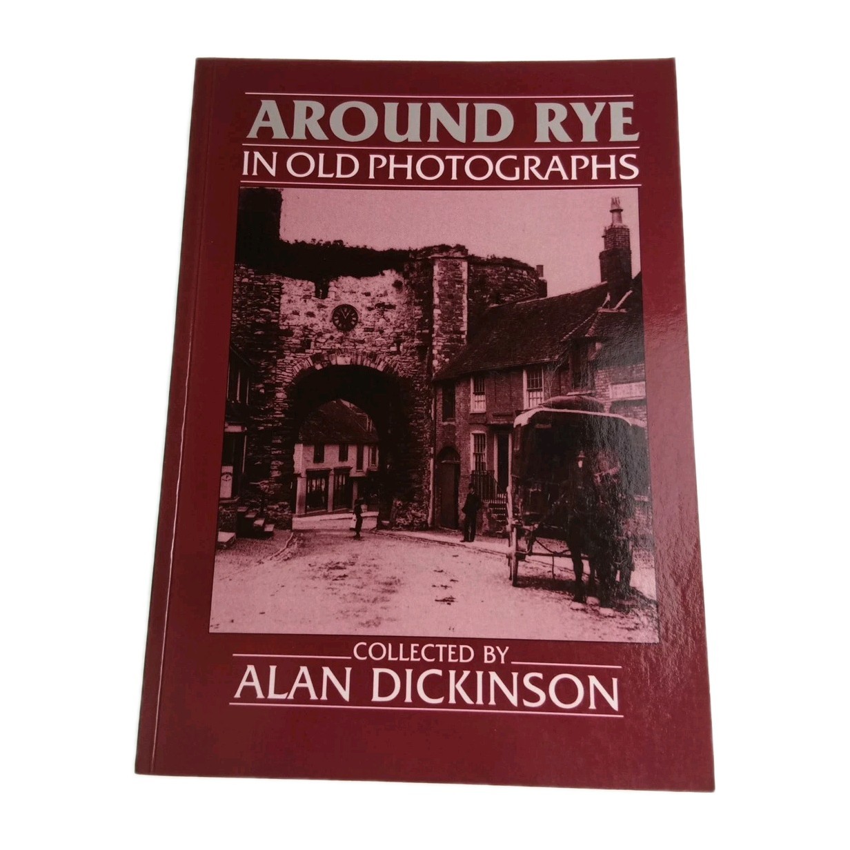 Around Rye in Old Photographs Alan Dickinson 1989 Paperback Book