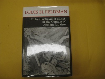 Philo's Portrayal of Moses in the Context of Ancient Judaism by Louis H. Feldman