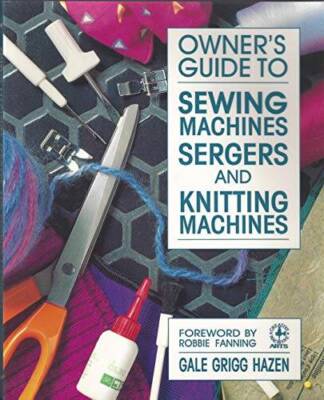 Owner's Guide to Sewing Machines, Sergers, and Knitting Machines (Creativ - GOOD