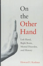 On the Other Hand: Left Hand, Right Brain, Mental Disorder, and History