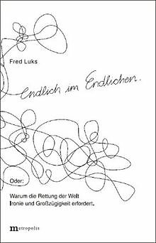 Endlich im Endlichen: Oder: Warum die Rettung der Welt I... | Buch | Zustand gut - Fred Luks