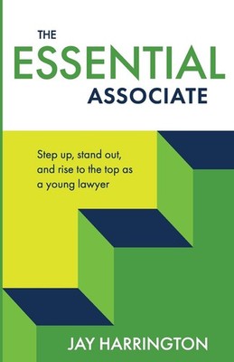 The Essential Associate: Step Up, Stand Out, and Rise to the Top as a Young ...
