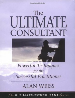 Ultimate Consultant: Powerful Techniques for the Succe by Weiss, Alan 0787955086