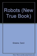 Robots (A New True Book) - Library Binding By Carol Greene - ACCEPTABLE