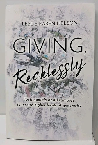 Giving, Recklessly: Testimonials and Examples to Inspire Higher Levels of Genero