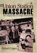 The Union Station Massacre: The Original Sin of J. Edgar Hoover's FBI