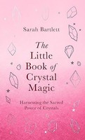 Sarah Bartlett - Little Book Of Crystal Magic Harnessing The Sacred - G245Z