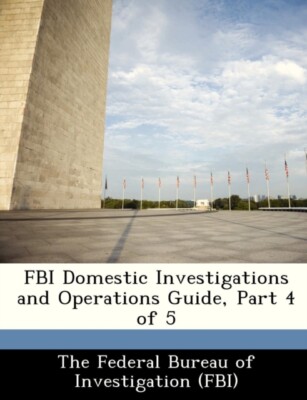 Federal Bureau of In - FBI Domestic Investigations and Operations Guid - X555z