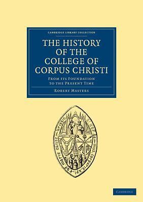 The History of the College of Corpus Christi and the B. Virgin Mary (Commonly C…