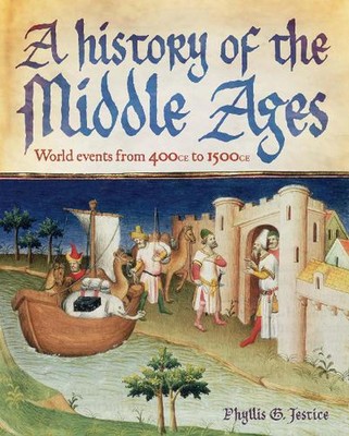 A History of the Middle Ages: World Events from 400 CE to 1500 CE by Phyllis Jes