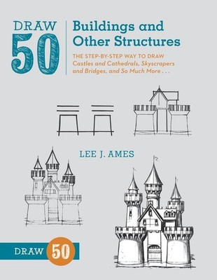 Draw 50 Buildings and Other Structures The Step-by-Step Way to Draw Castles a...