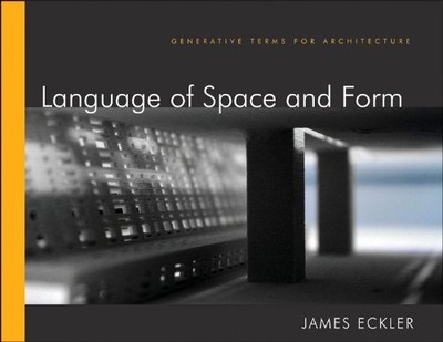 LANGUAGE OF SPACE AND FORM: GENERATIVE TERMS FOR By James F. Eckler - Hardcover