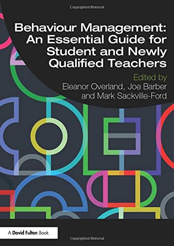Behaviour Management: An Essential Guide for Student and Newly Qualified Teacher