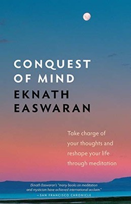 Conquest of Mind : Take Charge of Your Thoughts and Reshape Your Life Through...