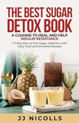 The Best Sugar Detox Book: A Cleanse to Heal and Help Insulin Resistance: A ...