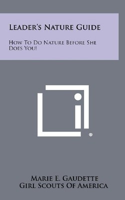 LEADER'S NATURE GUIDE: HOW TO DO NATURE BEFORE SHE DOES By Marie E. Gaudette NEW