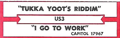US3, Tukka Yoot's Riddim/I Go To Work, Jukebox Label  45
