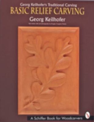 Georg Keilhofer's Traditional Carving : Basic Relief Carving, Paperback by Ke...