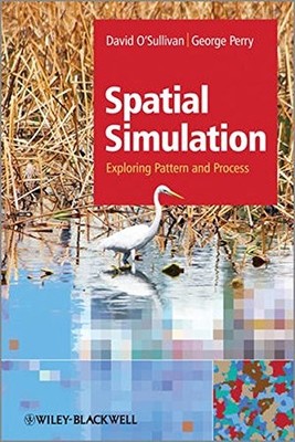 SPATIAL SIMULATION: EXPLORING PATTERN AND PROCESS By David O'sullivan & George