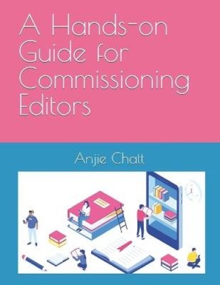A Hands-on Guide for Commissioning Editors by Chatt, Anjie