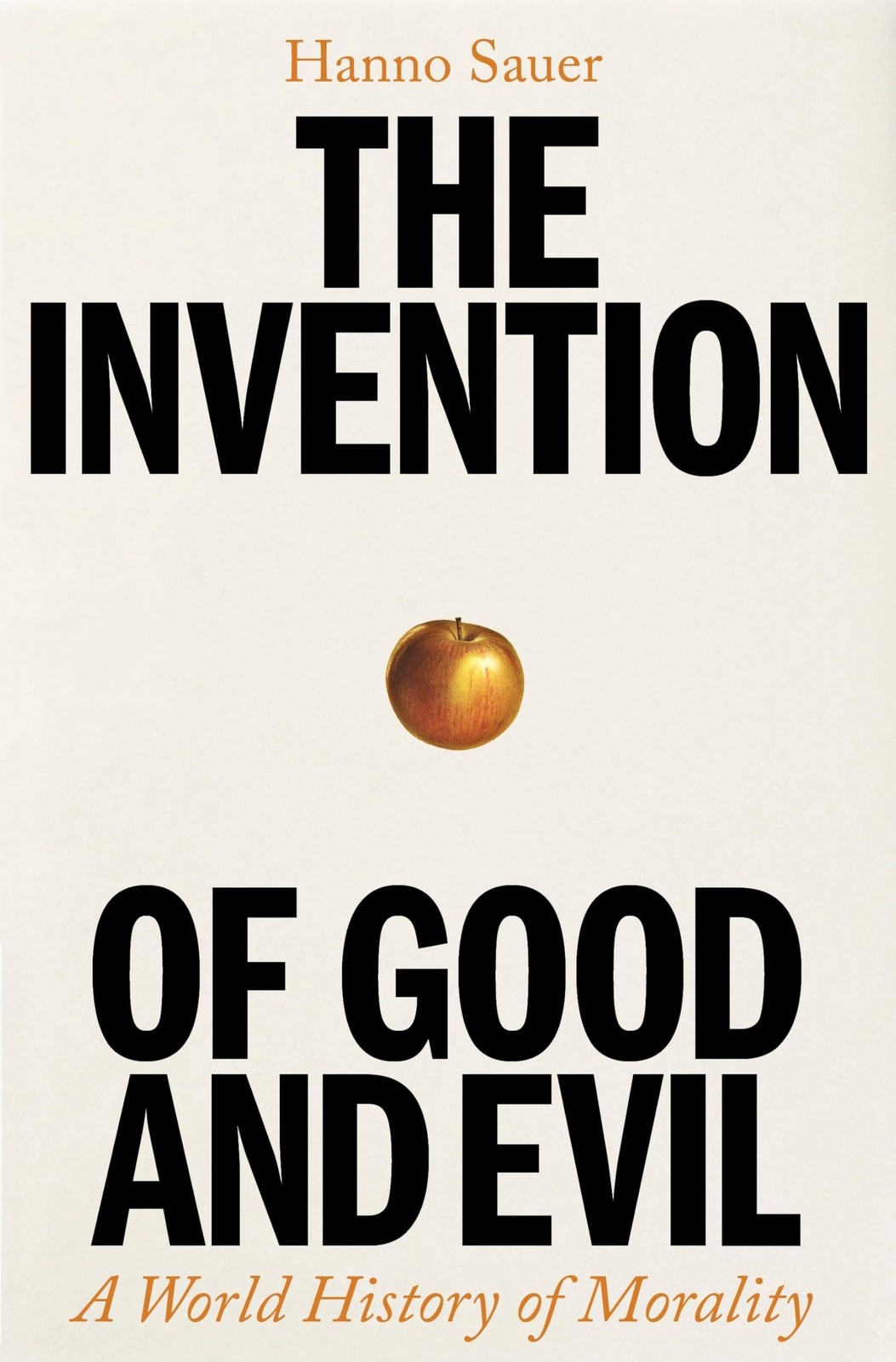 The Invention of Good and Evil: A World History of Morality (New)