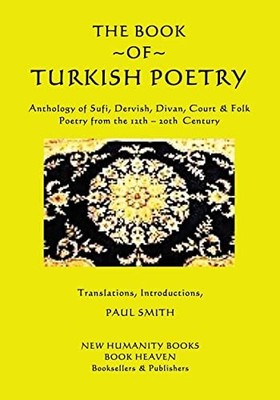 The Book of Turkish Poetry: Anthology of Sufi, Dervish, Divan, Court & Fo...