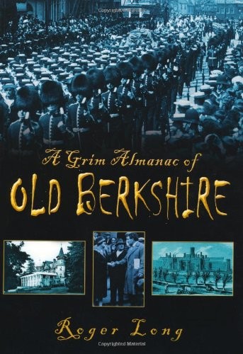 A Grim Almanac of Old Berkshire (Grim Almanacs),Roger Long