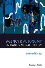 Agency and Autonomy in Kant's Moral Theory: Selected Essays by Andrews Reath (En
