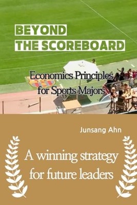 Beyond the Scoreboard - Economics Principles for Sports - paperback NEW JUNSANG.