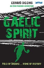 Gaelic Spirit: Field of Dreams ... Home of History by Gerard Siggins (English) P