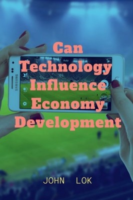 Lok - Can Technology  Influence Economy Development - paperback or sof - E555z