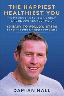 The Happiest Healthiest You: The Missing Link To Feeling Great & Re-Discovering