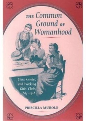 The Common Ground of Womanhood by Priscilla Murolo PAPERBACK 9780252066290