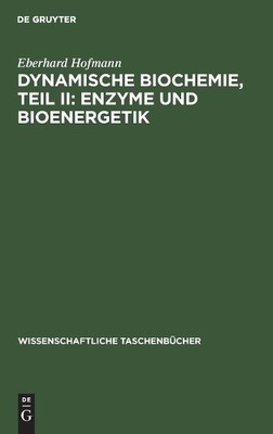 Dynamische Biochemie, Teil II: Enzyme Und Bioenergetik by Ebe... - 9783112643914