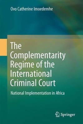 The Complementarity Regime of the International Criminal Court Ovo Catherine Imo