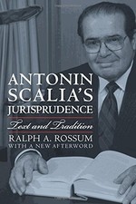 ANTONIN SCALIA'S JURISPRUDENCE: TEXT AND TRADITION By Ralph A. Rossum BRAND NEW