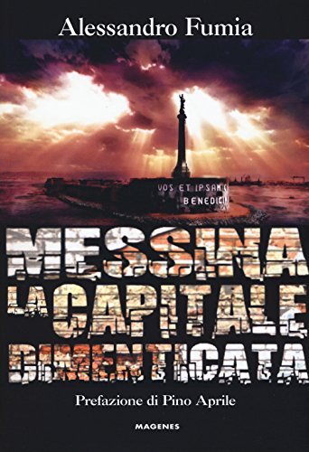 9788866491637 Messina la capitale dimenticata - Alessandro Fumia