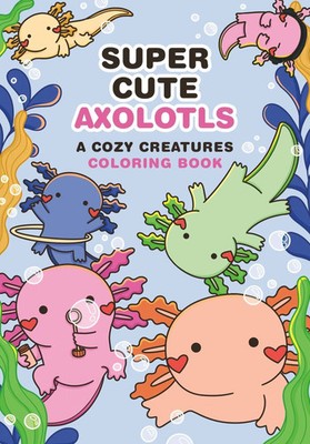 Super-Cute Axolotls | A Cozy Creatures Coloring Book | Taschenbuch | RP Studio