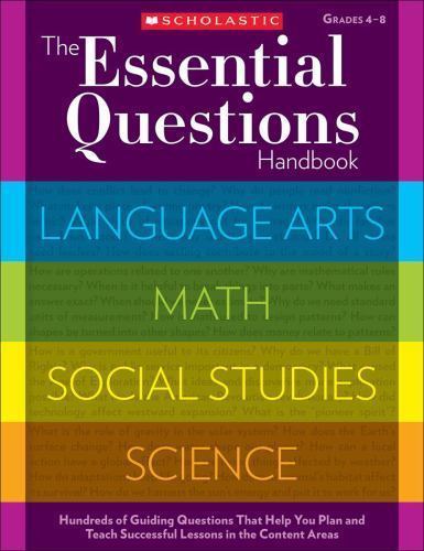 Essential Questions Handbook, Grades 4-8 : Hundreds of Guiding ...